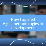 How I applied Agile methodologies in development