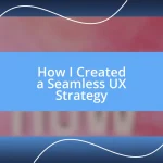 How I Created a Seamless UX Strategy