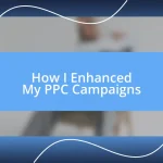 How I Enhanced My PPC Campaigns