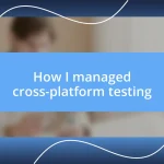 How I managed cross-platform testing