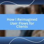 How I Reimagined User Flows for Clients