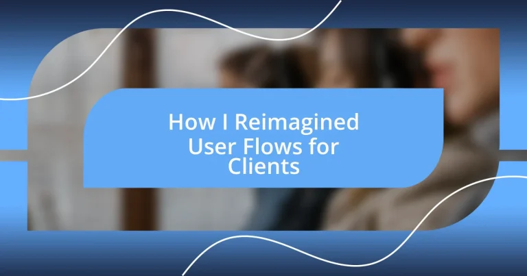 How I Reimagined User Flows for Clients