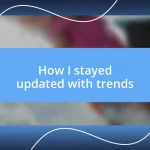 How I stayed updated with trends