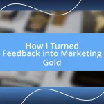 How I Turned Feedback into Marketing Gold