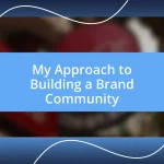 My Approach to Building a Brand Community