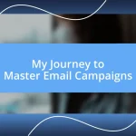 My Journey to Master Email Campaigns