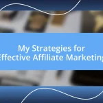 My Strategies for Effective Affiliate Marketing