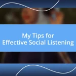 My Tips for Effective Social Listening