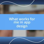 What works for me in app design