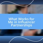 What Works for Me in Influencer Partnerships