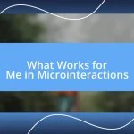 What Works for Me in Microinteractions