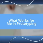 What Works for Me in Prototyping