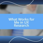 What Works for Me in UX Research