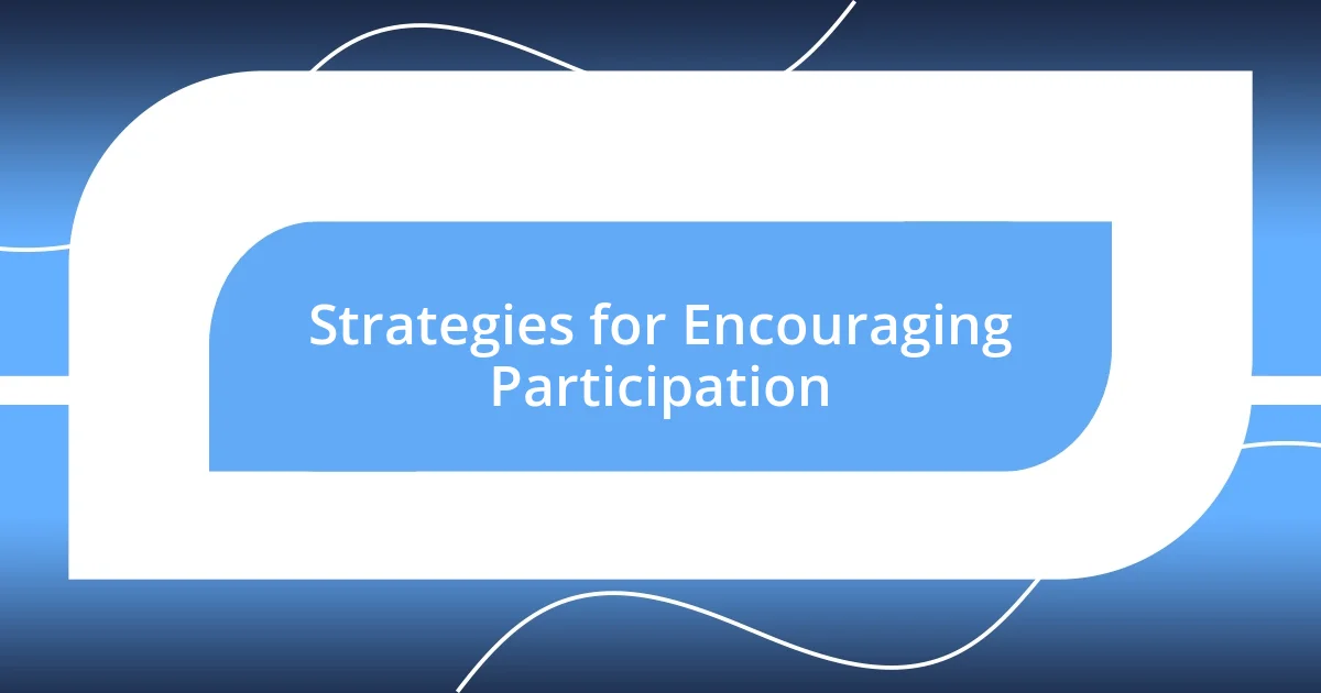 Strategies for Encouraging Participation