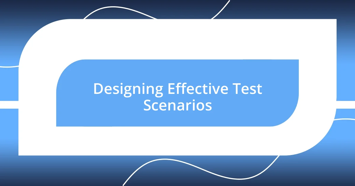 Designing Effective Test Scenarios