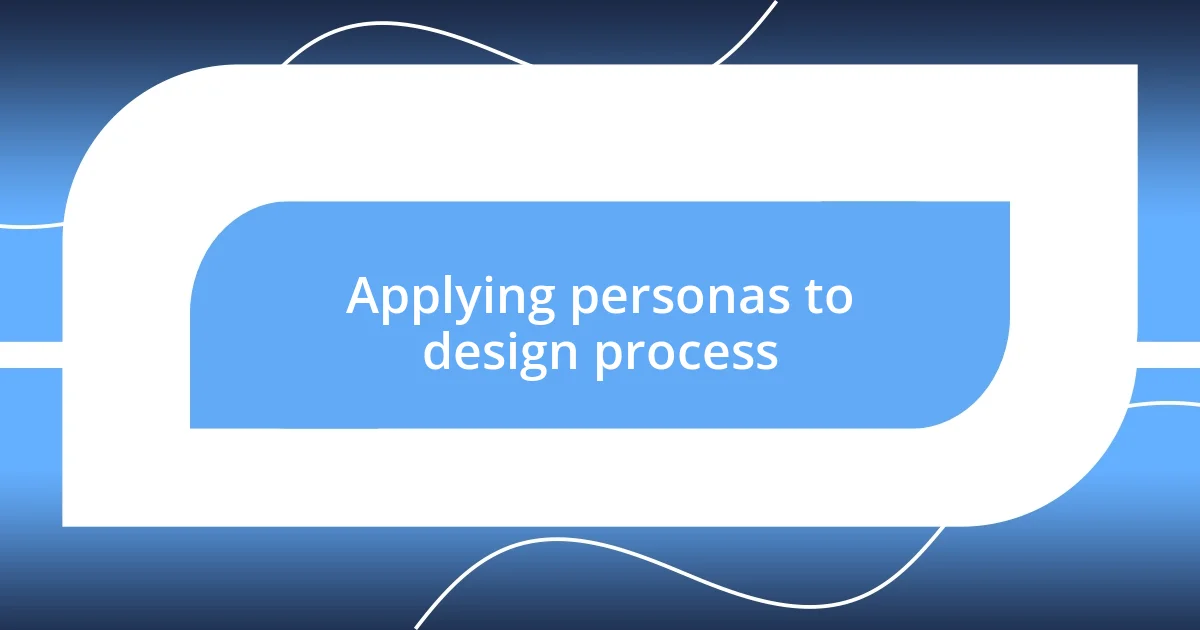 Applying personas to design process