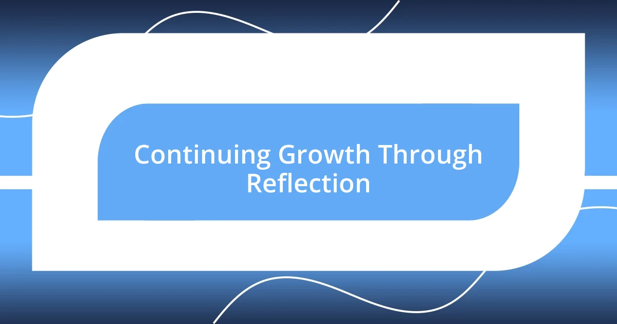 Continuing Growth Through Reflection