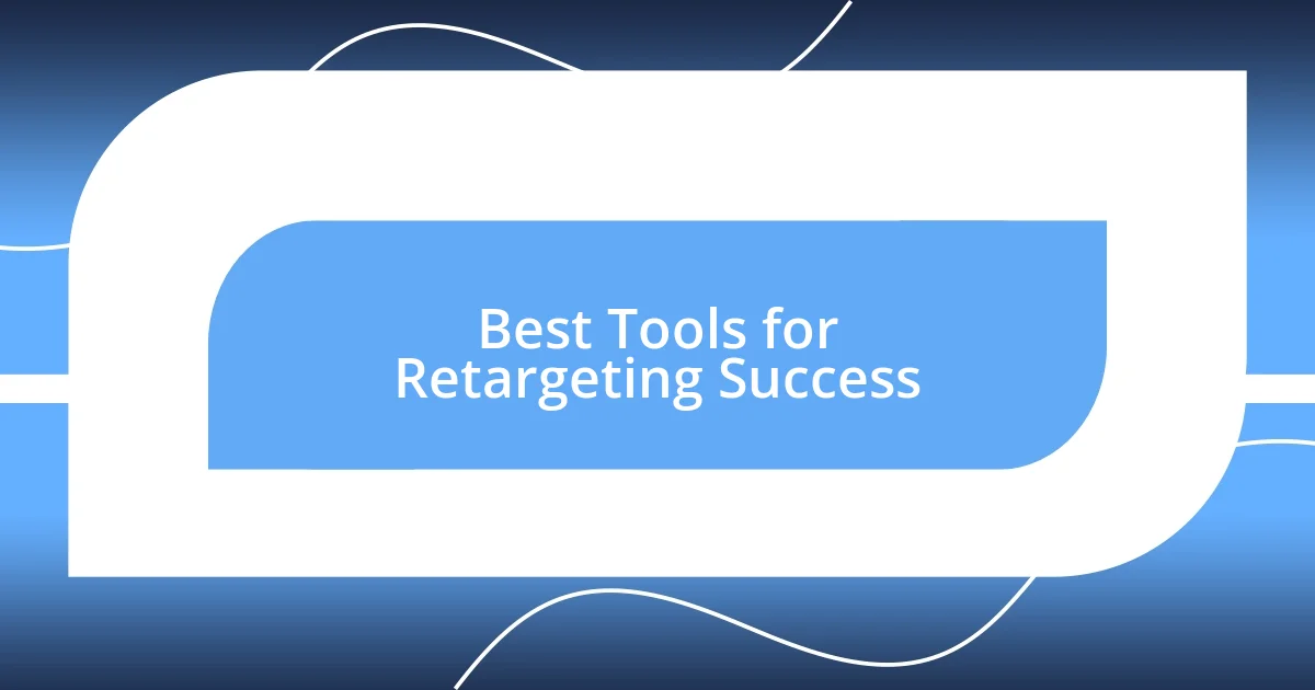 Best Tools for Retargeting Success